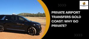 Private Airport Transfers Gold Coast Why Go Private