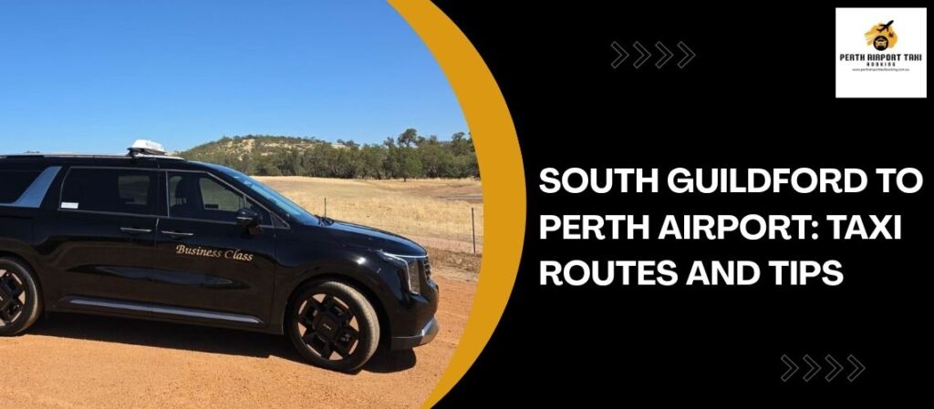 South Guildford to Perth Airport Taxi Routes and Tips