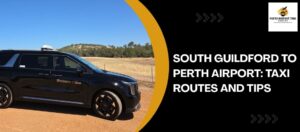 South Guildford to Perth Airport Taxi Routes and Tips