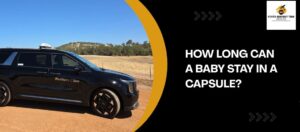 How Long Can a Baby Stay in a Capsule